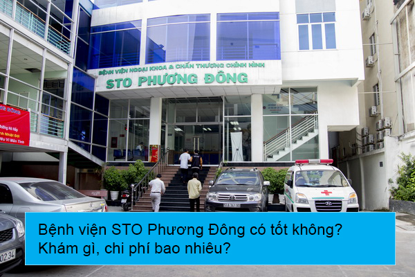 Bệnh viện STO Phương Đông có tốt không? Khám gì, chi phí bao nhiêu?